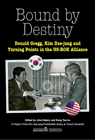 Bound by Destiny: Donald Gregg, Kim Dae-jung and Turning Points in the US-ROK Alliance