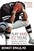 Play Hard, Die Young by Bennet Omalu