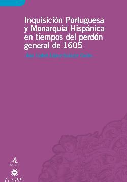 Inquisición Portuguesa y Monarquia Hispânica en Tiempos del perdón general de 1605