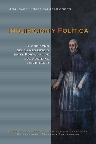 Inquisición y política : el gobierno del Santo Oficio en el Portugal de los Austrias (1578-1653)
