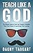 Teaching: Teach Like a GOD! - The Ultimate Guide To Grab Your Students' Attention, Keep Them Hooked & Supercharge Their Learning