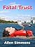 Fatal Trust by Allen Simmons Fatal Trust by Allen Simmons