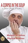 A CORPSE IN THE SOUP by Morgan St. James A CORPSE IN THE SOUP by Morgan St. James
