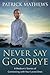 Never Say Goodbye: A Medium's Stories of Connecting With Your Loved Ones