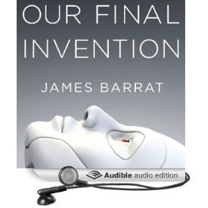 Our Final Invention: Artificial Intelligence and the End of the Human Era