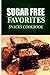 Sugar Free Favorites - Snacks Cookbook: Sugar Free recipes cookbook for your everyday Sugar Free cooking