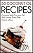 Coconut Oil: 50 Coconut Oil Recipes: Cooking With Coconut Oil And Loving Every Bite (Health Wealth & Happiness Book 45)