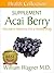 The Acai Berry Supplement: Alternative Medicine for a Healthy Body (Health Collection)