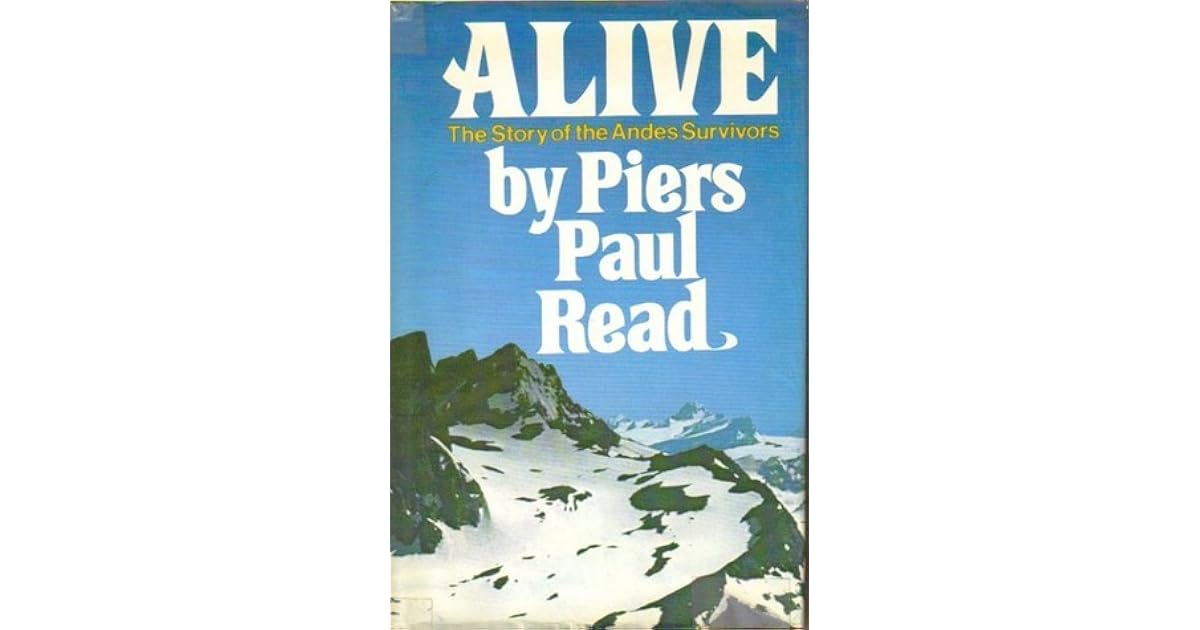 Alive The Story of the Andes Survivors by Piers Paul Read