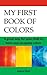 My First Book of Colors: A great way for your child to learn and recognize colors
