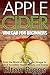 Apple Cider for Beginners: Enter the World of Apple Cider Vinegar to Unlock Incredible Health, Beauty, and Energy (Apple Cider Vinegar Handbook - The Definitive ... ACV with Benefits, Cures, Recipes and More)
