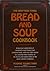 The New York Times Bread & Soup Cookbook a Gourmet Celebration of Mankind's Most Honest and Civilizing Foods, with Over 500 Recipes