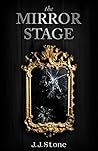 The Mirror Stage by J.J. Stone The Mirror Stage by J.J. Stone
