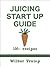 Juicing Start Up Guide