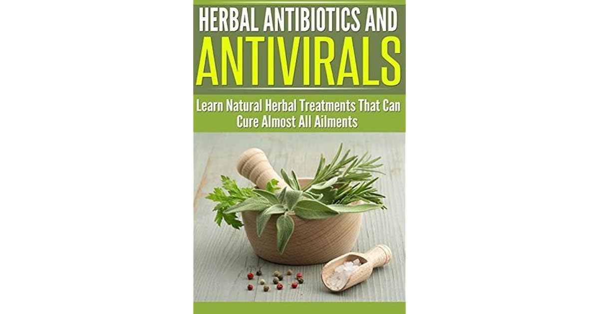 Herbal Antibiotics and Antivirals Learn Natural Herbal Treatments That