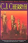 The Collected Short Fiction of C.J. Cherryh by C.J. Cherryh