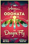 The Adventures Of Odonata, The Dragonfly by Midge Newth
