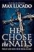 He Chose the Nails by Max Lucado