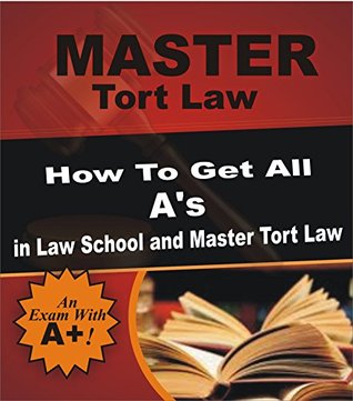 Master Tort Law: How To Get All A's in Law School and Master Tort Law (Tort law, Torts, Law school, Exams, Exam prep, Guide, Planet Law School.)