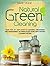 Natural Green Cleaning: Your Step-By-Step Guide to Cleaning, Organizing, and Maintaining an Immaculate Home with Natural Cleaning Recipes