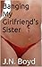 Banging My Girlfriend's Sister