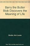 Barry the Butter Blob Discovers the Meaning of Life