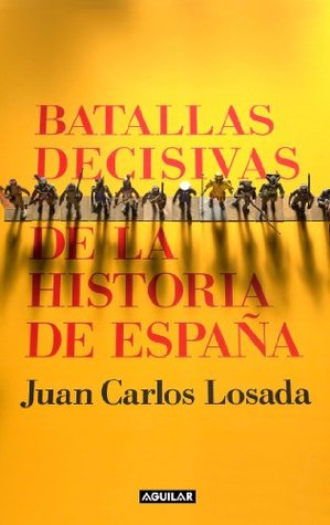 Portada de Batallas decisivas de la historia de España, de Juan Carlos Losada