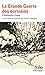 La Grande Guerre des écrivains: D'Apollinaire à Zweig