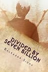 Divided By Seven Billion by Balkaran Singh Sidhu