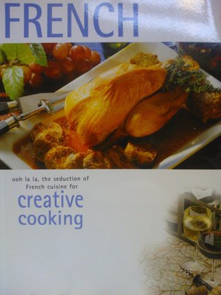 French: Ooh la la, the seduction of French cuisine for Creative Cooking