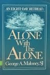 Alone With the Alone: An Eight-Day Retreat