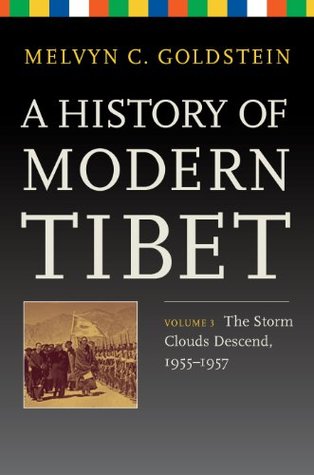 A History of Modern Tibet, Volume 3: The Storm Clouds Descend, 1955–1957 (Philip E. Lilienthal Books)