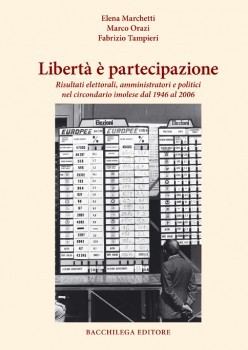 Libertà è partecipazione: Risultati elettorali, amministratori e politici nel Circondario imolese dal 1946 al 2006