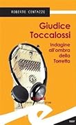 Giudice Toccalossi. Indagine all'ombra della Torretta