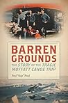 Barren Grounds: The Story of the Tragic Moffatt Canoe Trip