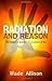 Radiation and Reason: The I...