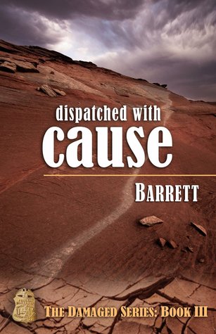 Dispatched with Cause (Damaged, #3)