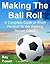 Making The Ball Roll: A Com...