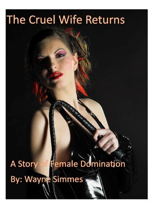 The Cruel Wife Returns: A Story of Female Domination