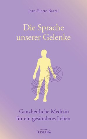 Die Sprache unserer Gelenke: Ganzheitliche Medizin und Osteopathie für ein gesünderes Leben