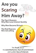 Are You Scaring Him Away?: The Top 4 Reasons Why Men Lose Interest Quickly