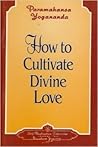 How to Cultivate Divine Love (How to live)