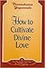 How to Cultivate Divine Love (How to live)