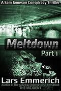 Meltdown: Part 1: A Sam Jameson Conspiracy Thriller