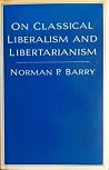On Classical Liberalism and Libertarianism On Classical Liberalism and Libertarianism