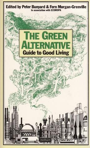 The Green Alternative Guide To Good Living