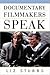 Documentary Filmmakers Speak by Liz Stubbs