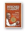 Designed to Adapt: Leading Healthcare in Challenging Times Designed to Adapt: Leading Healthcare in Challenging Times