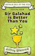 Sir Galahad is Better than You