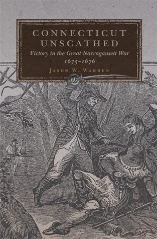 Connecticut Unscathed: Victory in the Great Narragansett War, 1675–1676 (Volume 45) (Campaigns and Commanders Series)